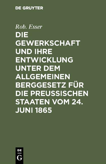 Cover-Bild Die Gewerkschaft und ihre Entwicklung unter dem Allgemeinen Berggesetz für die Preussischen Staaten vom 24. Juni 1865