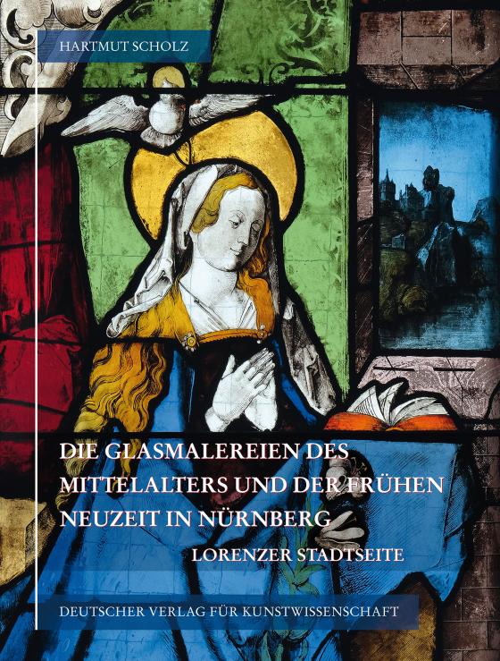 Cover-Bild Die Glasmalereien des Mittelalters und der frühen Neuzeit in Nürnberg
