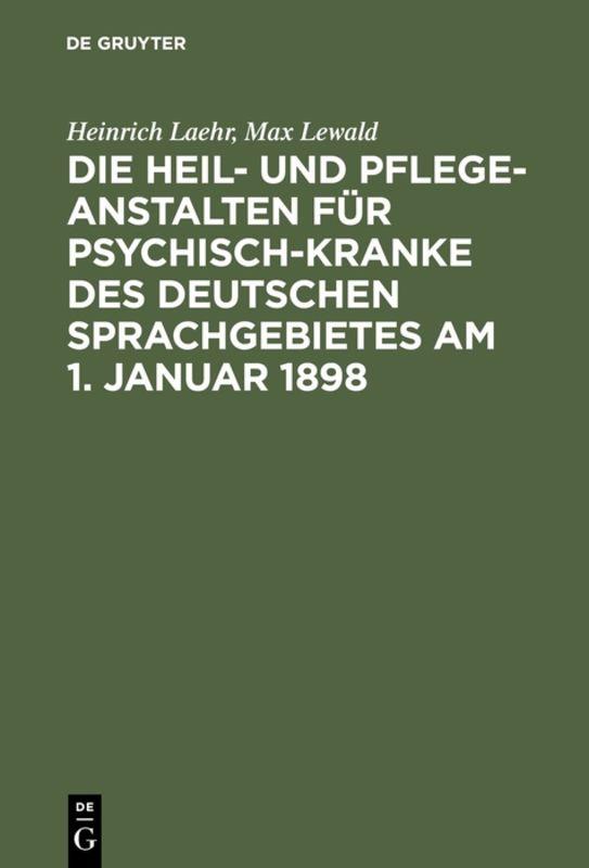 Cover-Bild Die Heil- und Pflege-Anstalten für Psychisch-Kranke des deutschen Sprachgebietes am 1. Januar 1898
