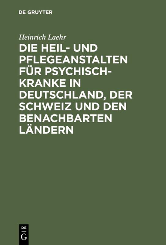 Cover-Bild Die Heil- und Pflegeanstalten für Psychisch-Kranke in Deutschland, der Schweiz und den benachbarten deutschen Ländern