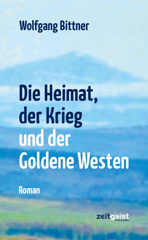 Cover-Bild Die Heimat, der Krieg und der Goldene Westen