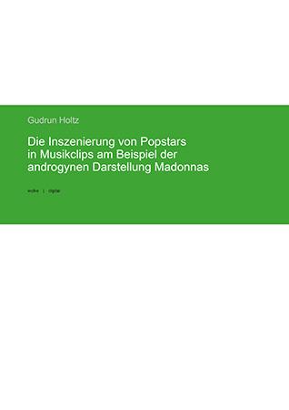 Cover-Bild Die Inszenierung von Popstars in Musikclips am Beispiel der androgynen Darstellung Madonnas