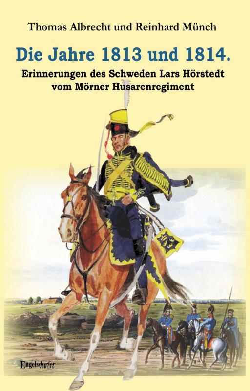 Cover-Bild Die Jahre 1813 und 1814. Erinnerungen des Schweden Lars Hörstedt vom Mörner Husarenregiment