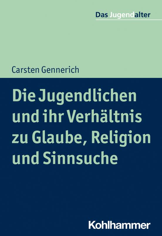 Cover-Bild Die Jugendlichen und ihr Verhältnis zu Glaube, Religion und Sinnsuche
