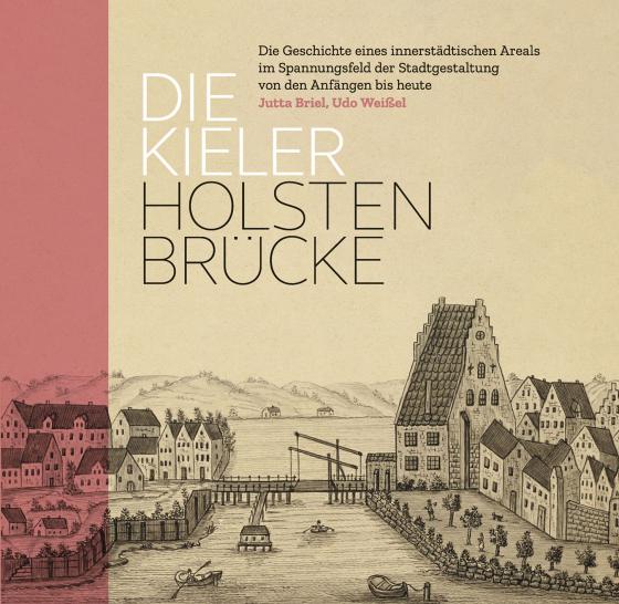 Cover-Bild Die Kieler Holstenbrücke. Die Geschichte eines innerstädtischen Areals im Spannungsfeld der Stadtgestaltung von den Anfängen bis heute