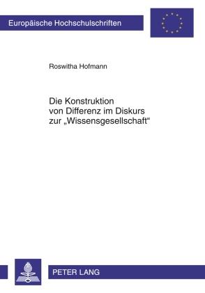 Cover-Bild Die Konstruktion von Differenz im Diskurs zur «Wissensgesellschaft»