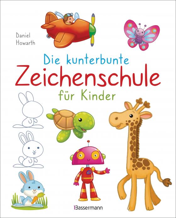 Cover-Bild Die kunterbunte Zeichenschule für Kinder. Zeichnen lernen ab 4 Jahren