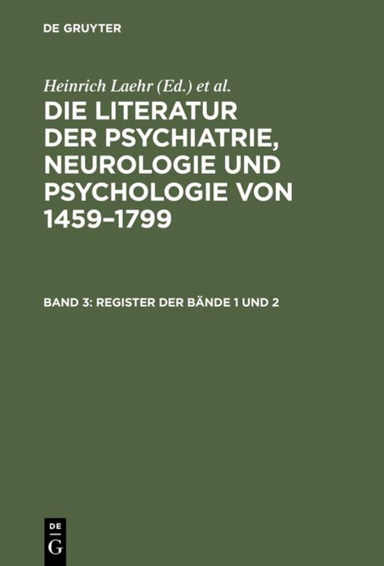 Cover-Bild Die Literatur der Psychiatrie, Neurologie und Psychologie von 1459–1799 / Register der Bände 1 und 2