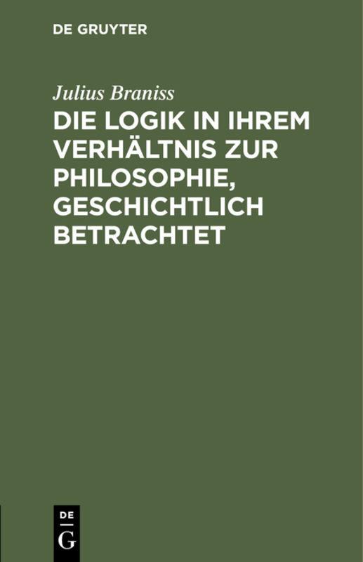 Cover-Bild Die Logik in ihrem Verhältnis zur Philosophie, geschichtlich betrachtet