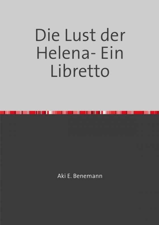 Cover-Bild Die Lust der Helena- Ein Libretto