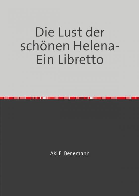 Cover-Bild Die Lust der Helena- Ein Libretto