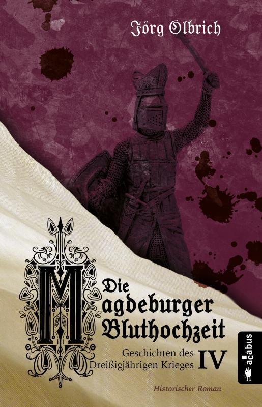 Cover-Bild Die Magdeburger Bluthochzeit. Geschichten des Dreißigjährigen Krieges. Band 4