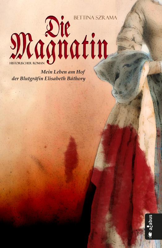 Cover-Bild Die Magnatin. Mein Leben am Hof der Blutgräfin Elisabeth Báthory