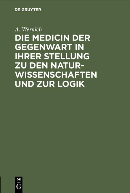 Cover-Bild Die Medicin der Gegenwart in ihrer Stellung zu den Naturwissenschaften und zur Logik