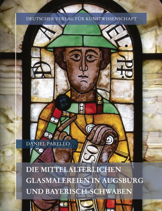 Cover-Bild Die mittelalterlichen Glasmalereien in Augsburg und Bayerisch-Schwaben