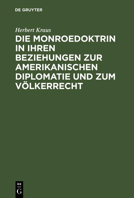 Cover-Bild Die Monroedoktrin in ihren Beziehungen zur amerikanischen Diplomatie und zum Völkerrecht