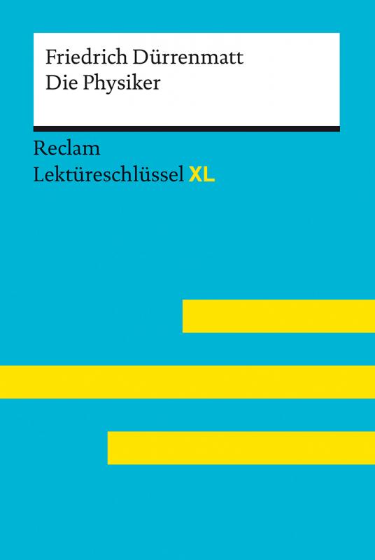 Cover-Bild Die Physiker von Friedrich Dürrenmatt: Lektüreschlüssel mit Inhaltsangabe, Interpretation, Prüfungsaufgaben mit Lösungen, Lernglossar. (Reclam Lektüreschlüssel XL)