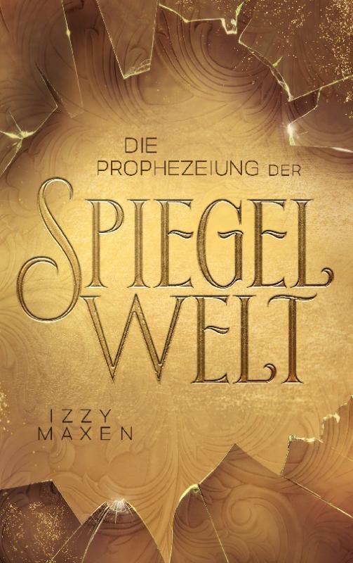 Cover-Bild Die Prophezeiung der Spiegelwelt (Die Spiegelwelt-Trilogie 1)