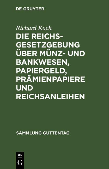 Cover-Bild Die Reichsgesetzgebung über Münz- und Bankwesen, Papiergeld, Prämienpapiere und Reichsanleihen