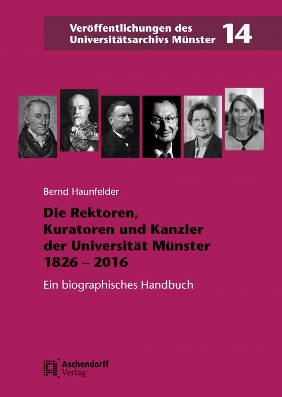 Cover-Bild Die Rektoren, Kuratoren und Kanzler der Westfälischen Wilhelms-Universität Münster 1826-2016