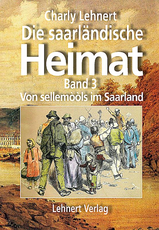 Cover-Bild Die saarländische Heimat - Band 3 - Von sellemòòls im Saarland