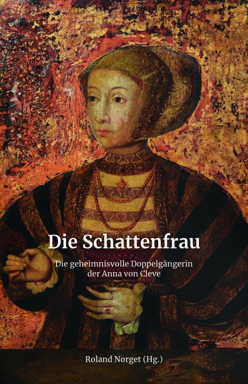 Cover-Bild Die Schattenfrau – Die geheimnisvolle Doppelgängerin der Anna von Cleve