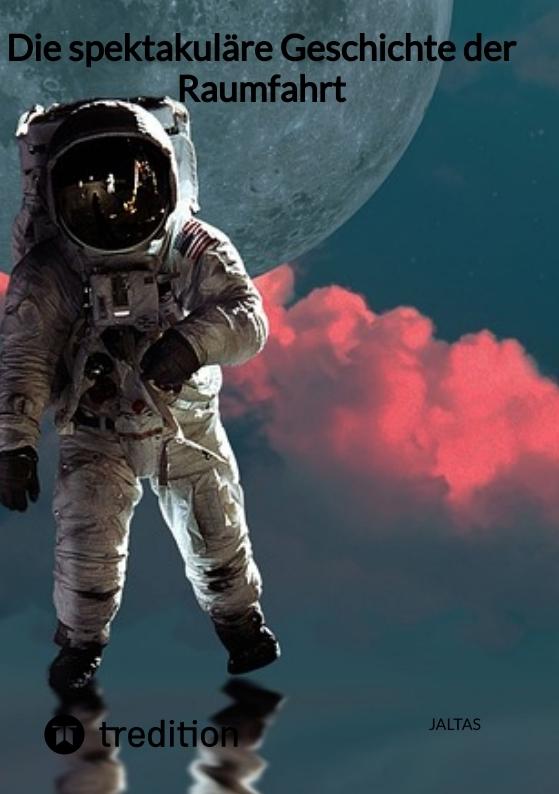 Cover-Bild Die spektakuläre Geschichte der Raumfahrt