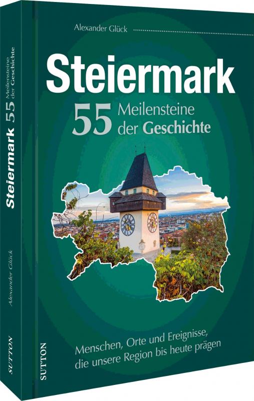 Cover-Bild Die Steiermark. 55 Meilensteine der Geschichte