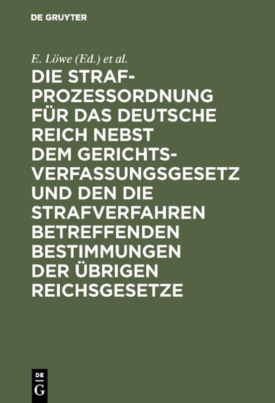 Cover-Bild Die Strafprozeßordnung für das Deutsche Reich nebst dem Gerichtsverfassungsgesetz und den die Strafverfahren betreffenden Bestimmungen der übrigen Reichsgesetze