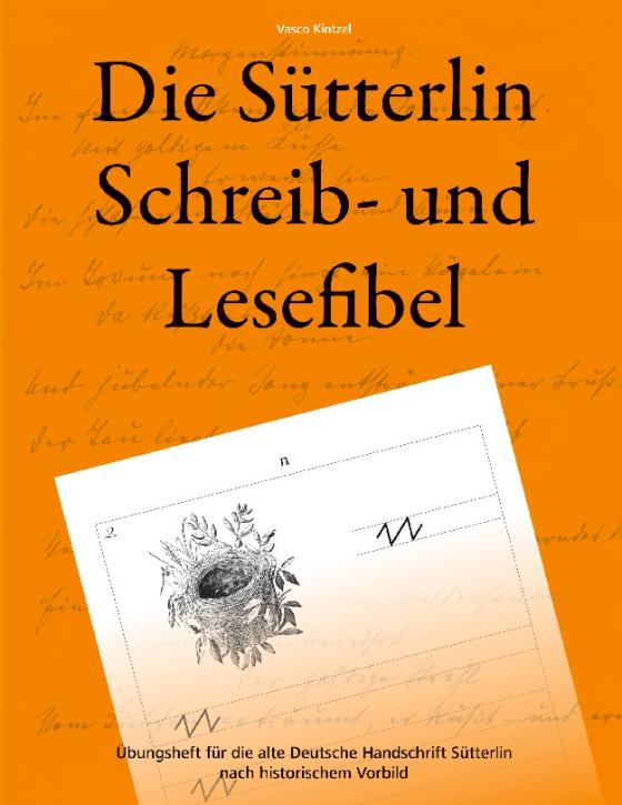 Cover-Bild Die Sütterlin Schreib- und Lesefibel - Übungsheft für die alte Deutsche Handschrift nach historischem Vorbild