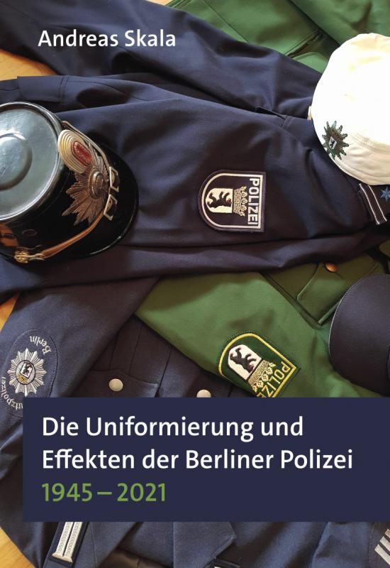 Cover-Bild Die Uniformierung und Effekten der Berliner Polizei 1945 – 2021
