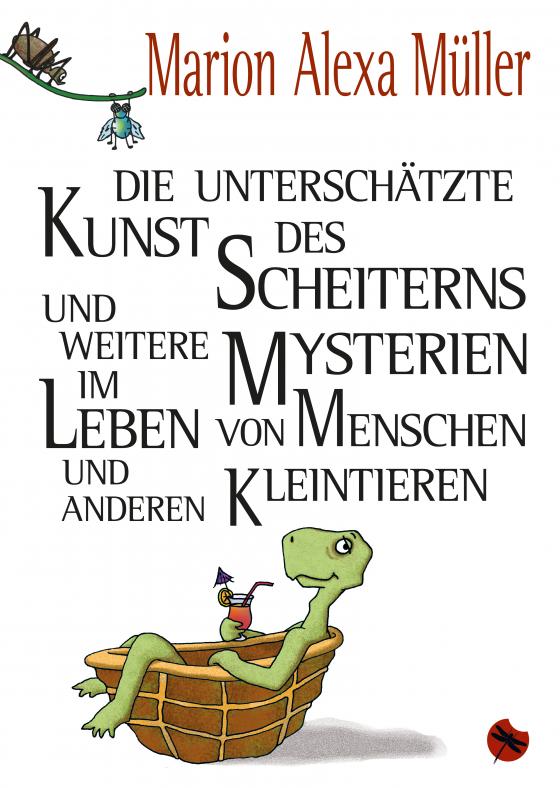 Cover-Bild Die unterschätzte Kunst des Scheiterns und weitere Mysterien im Leben von Menschen und anderen Kleintieren