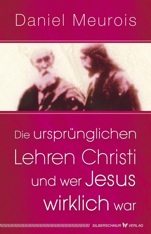 Cover-Bild Die ursprünglichen Lehren Christi und wer Jesus wirklich war