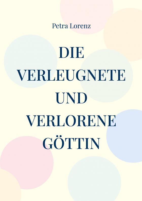 Cover-Bild Die verleugnete und verlorene Göttin