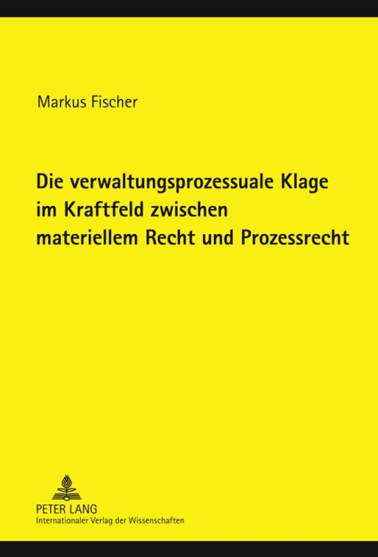 Cover-Bild Die verwaltungsprozessuale Klage im Kraftfeld zwischen materiellem Recht und Prozessrecht