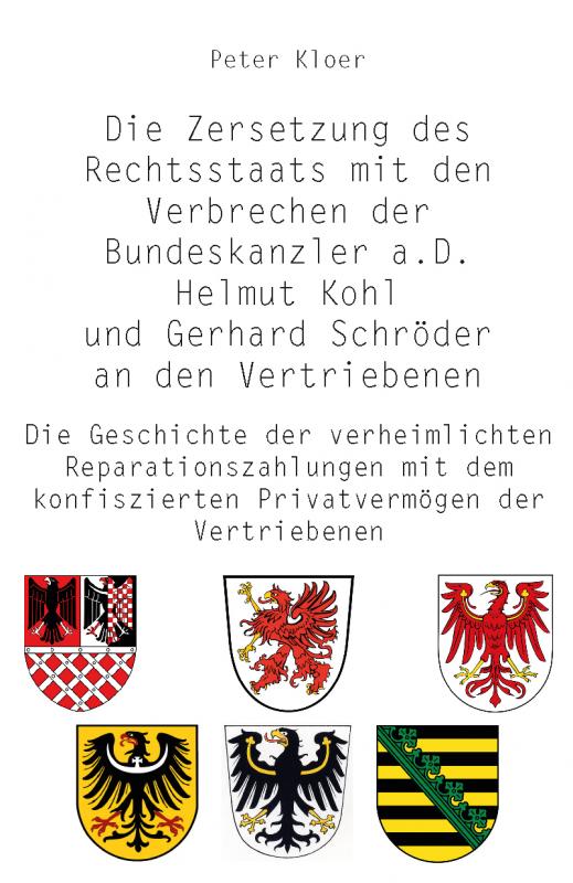 Cover-Bild Die Zersetzung des Rechtsstaats mit den Verbrechen der Bundeskanzler a.D. Helmut Kohl und Gerhard Schröder an den Vertriebenen