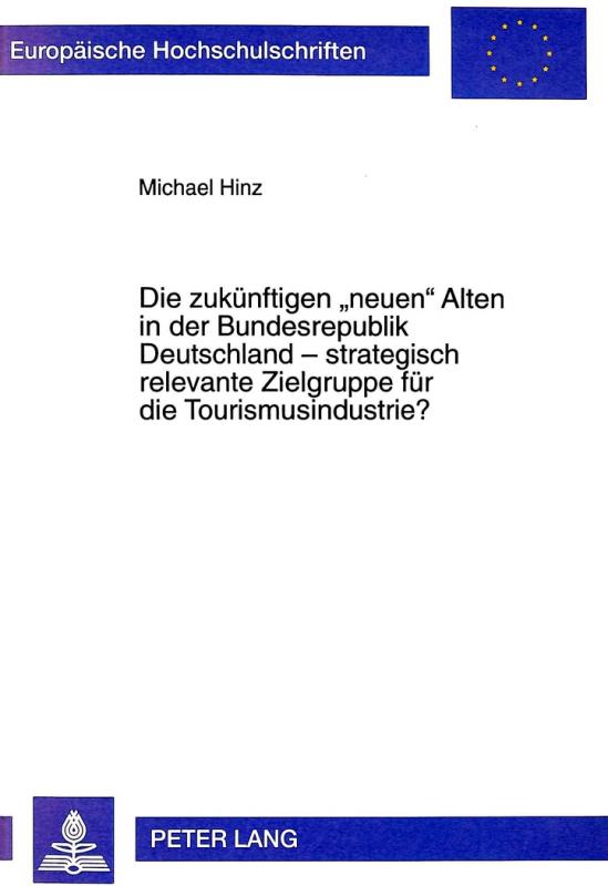 Cover-Bild Die zukünftigen «neuen» Alten in der Bundesrepublik Deutschland - strategisch relevante Zielgruppe für die Tourismusindustrie?