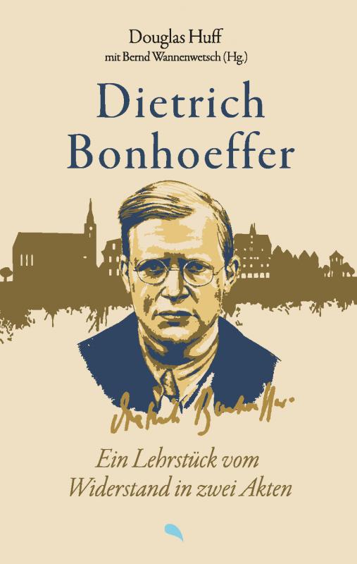 Cover-Bild Dietrich Bonhoeffer: Ein Lehrstück vom Widerstand in zwei Akten