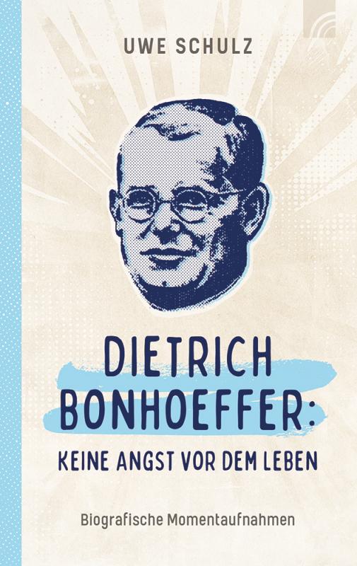 Cover-Bild Dietrich Bonhoeffer: Keine Angst vor dem Leben