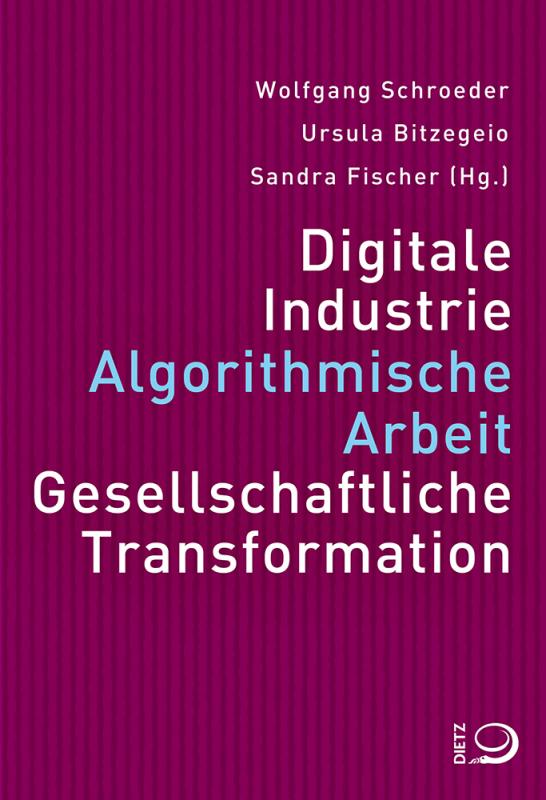 Cover-Bild Digitale Industrie. Algorithmische Arbeit. Gesellschaftliche Transformation.