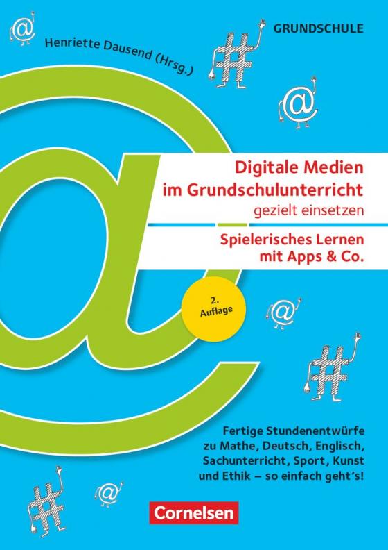 Cover-Bild Digitale Medien im Grundschulunterricht gezielt einsetzen - Spielerisches Lernen mit Apps & Co. (2. Auflage) - Fertige Stundenentwürfe zu Mathe, Deutsch, Englisch, Sachunterricht, Sport, Kunst und Ethik - so einfach geht's!