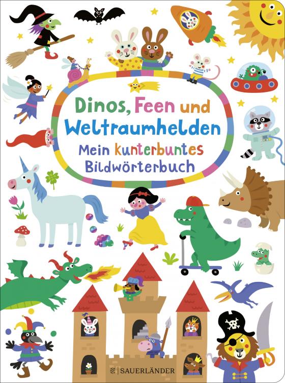 Cover-Bild Dinos, Feen und Weltraumhelden: Mein kunterbuntes Bildwörterbuch