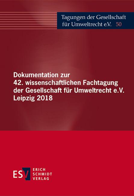 Cover-Bild Dokumentation zur 42. wissenschaftlichen Fachtagung der Gesellschaft für Umweltrecht e.V. Leipzig 2018