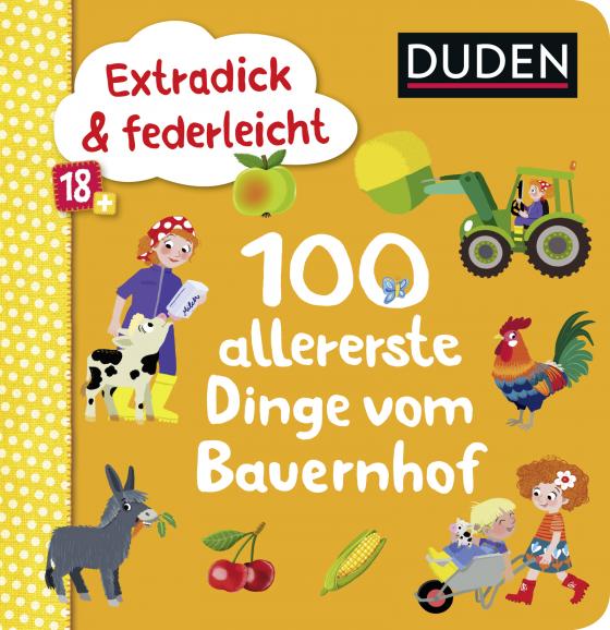 Cover-Bild Duden 18+: Extradick & federleicht: 100 allererste Dinge vom Bauernhof