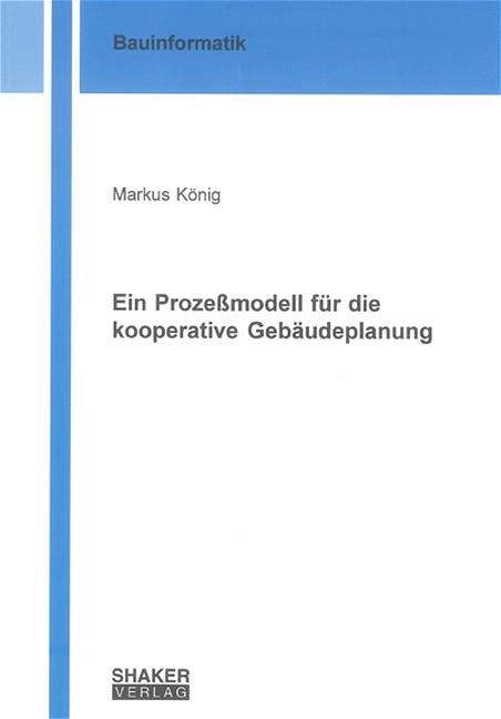 Cover-Bild Ein Prozeßmodell für die kooperative Gebäudeplanung