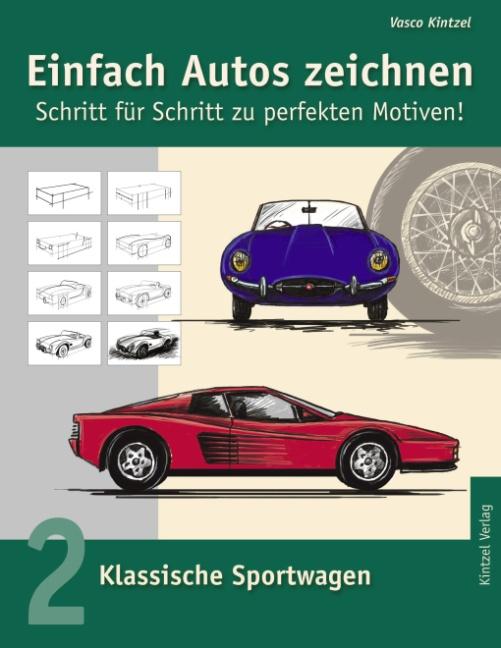 Cover-Bild Einfach Autos zeichnen - Schritt für Schritt zu perfekten Motiven! / Klassische Sportwagen