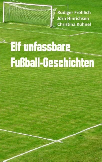 Cover-Bild Elf unfassbare Fußball-Geschichten