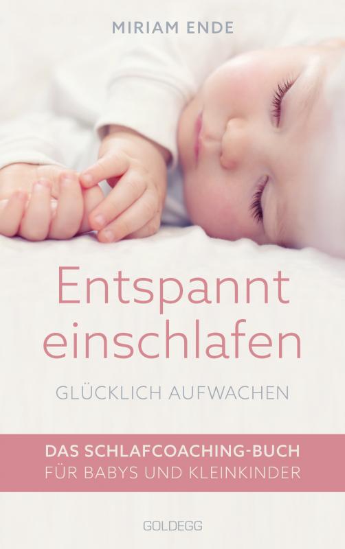 Cover-Bild Entspannt einschlafen – glücklich aufwachen. Das Schlafcoaching-Buch für Babys und Kleinkinder. Erstellen Sie mit dem Babyschlafcoach einen individuellen Schlafplan, der funktioniert!