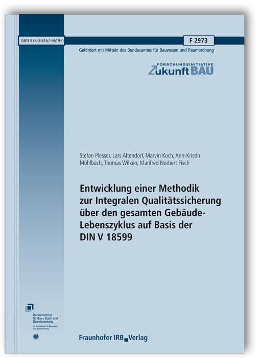 Cover-Bild Entwicklung einer Methodik zur Integralen Qualitätssicherung über den gesamten Gebäude-Lebenszyklus auf Basis der DIN V 18599. Abschlussbericht