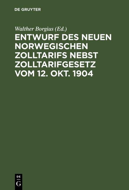 Cover-Bild Entwurf des neuen norwegischen Zolltarifs nebst Zolltarifgesetz vom 12. Okt. 1904